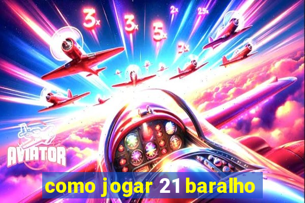 como jogar 21 baralho